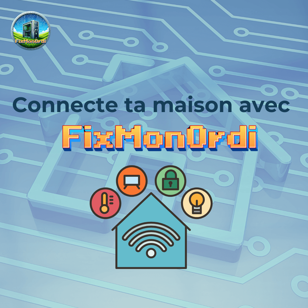 Une maison connectée à la façon FixMonOrdi